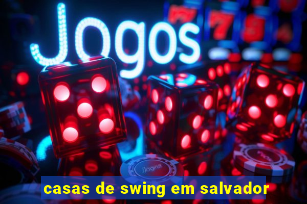 casas de swing em salvador